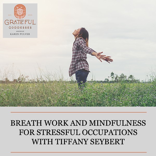 Breath Work And Mindfulness For Stressful Occupations With Tiffany Seybert