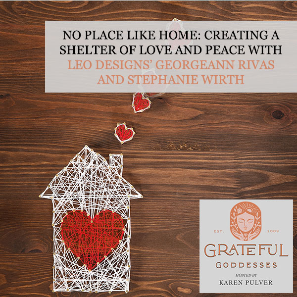 No Place Like Home: Creating A Shelter Of Love And Peace With Leo Designs’ Georgeann Rivas And Stephanie Wirth
