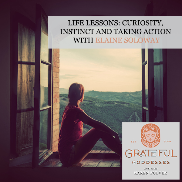 Life Lessons: Curiosity, Instinct And Taking Action With Elaine Soloway