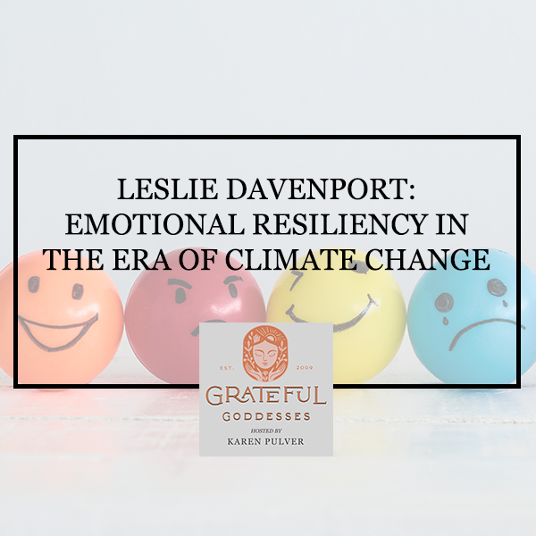 Leslie Davenport: Emotional Resiliency In The Era Of Climate Change