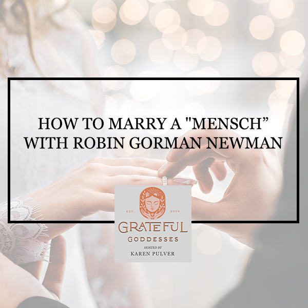 How To Marry A “Mensch” With Robin Gorman Newman