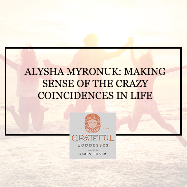 Alysha Myronuk: Making Sense Of The Crazy Coincidences In Life