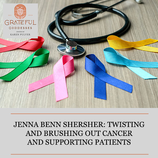 Jenna Benn Shersher: Twisting And Brushing Out Cancer And Supporting Patients  
