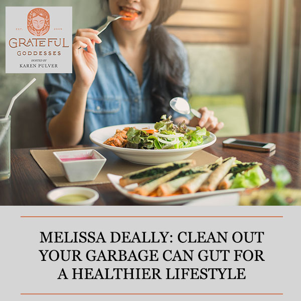 Melissa Deally: Clean Out Your Garbage Can Gut For A Healthier Lifestyle
