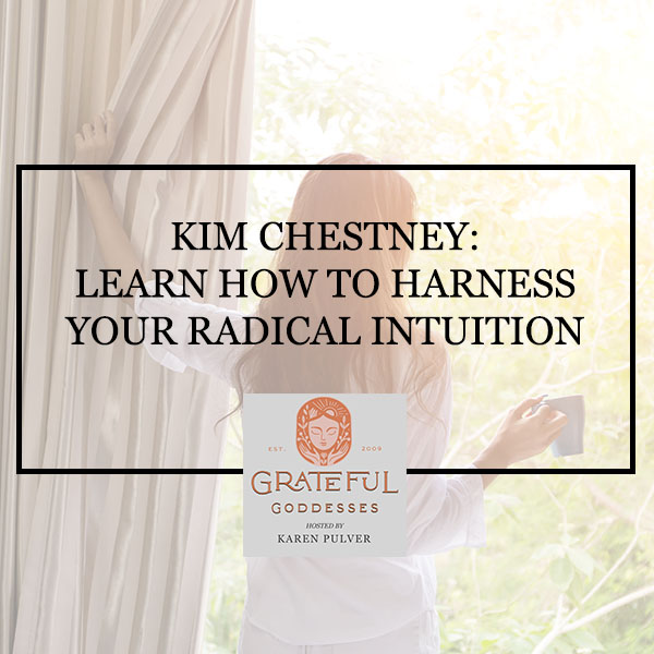 Kim Chestney: Learn How To Harness Your Radical Intuition