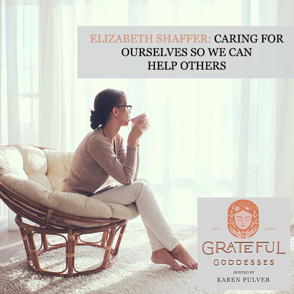 Elizabeth Shaffer: Caring For Ourselves So We Can Help Others