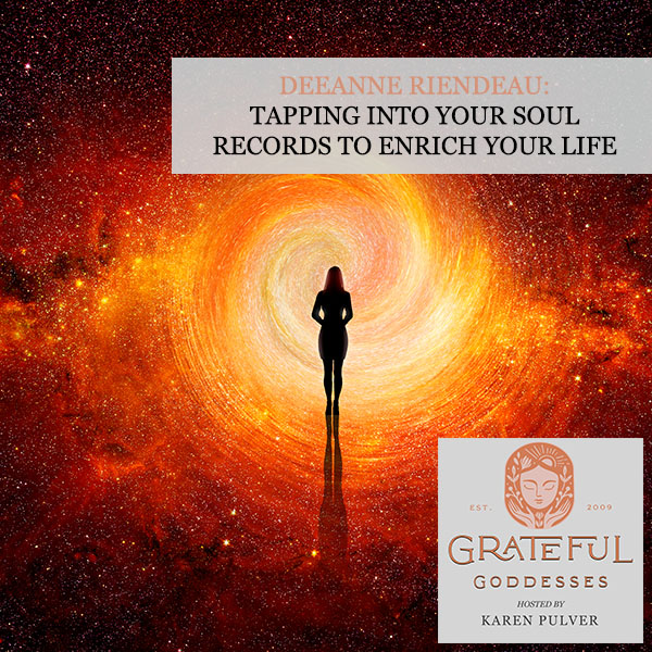 DeeAnne Riendeau: Tapping Into Your Soul Records To Enrich Your Life