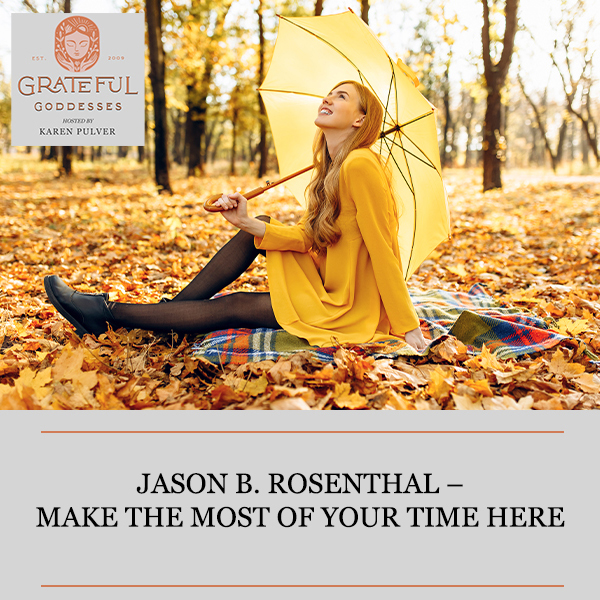 Jason B. Rosenthal – Make The Most Of Your Time Here